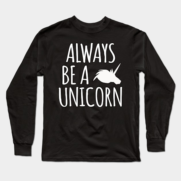 Always Be A Unicorn Long Sleeve T-Shirt by Kyandii